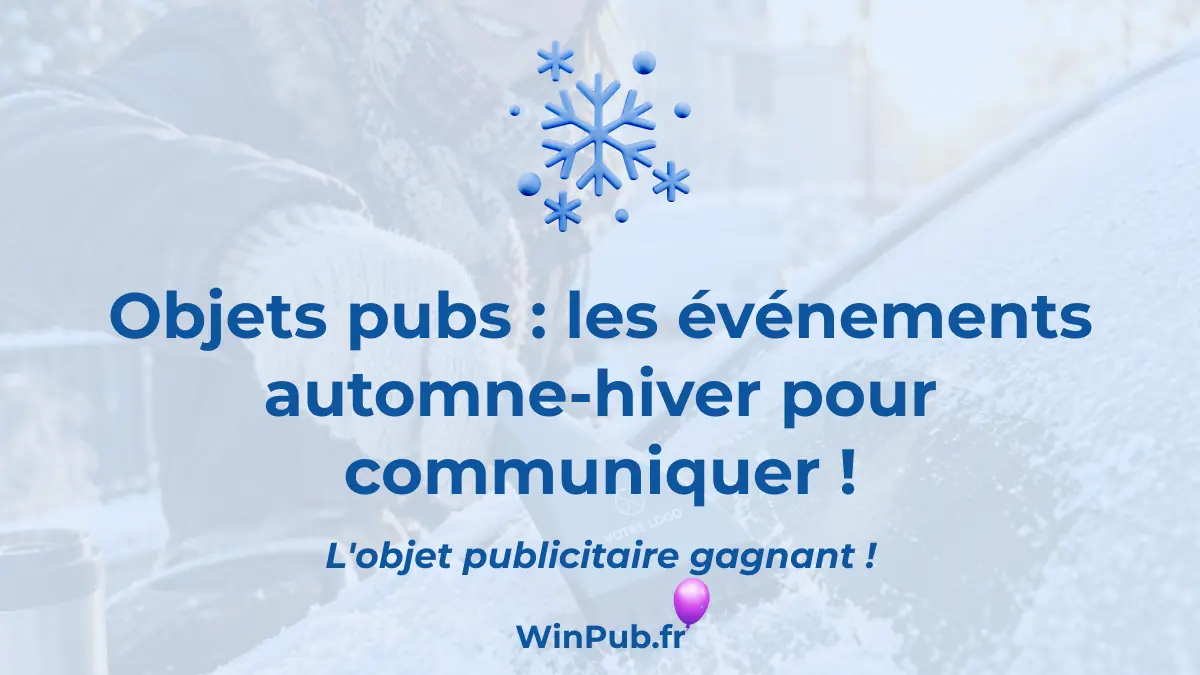 Objets pubs : les événements automne-hiver pour communiquer !