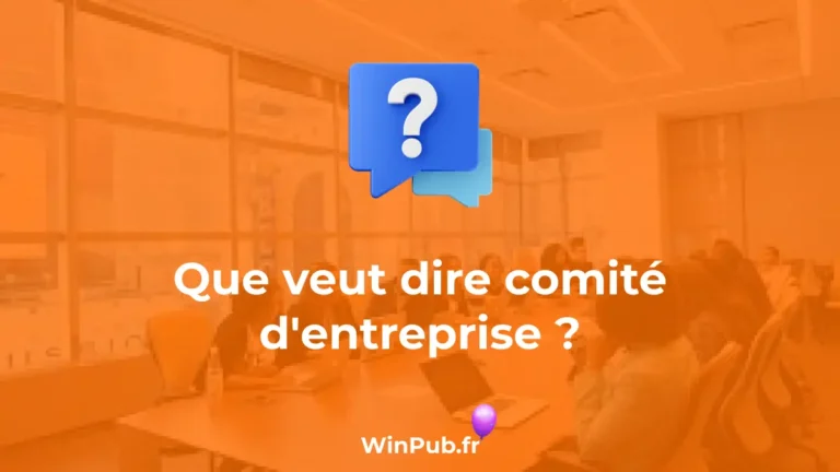 Que veut dire comité d'entreprise ?