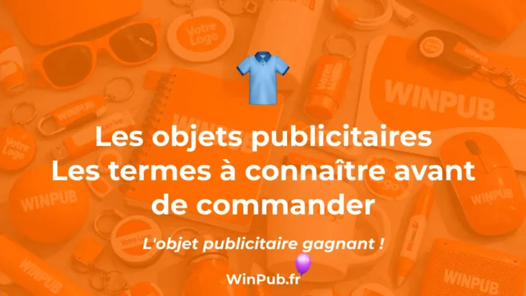 Les objets publicitaires Les termes à connaître avant de commander