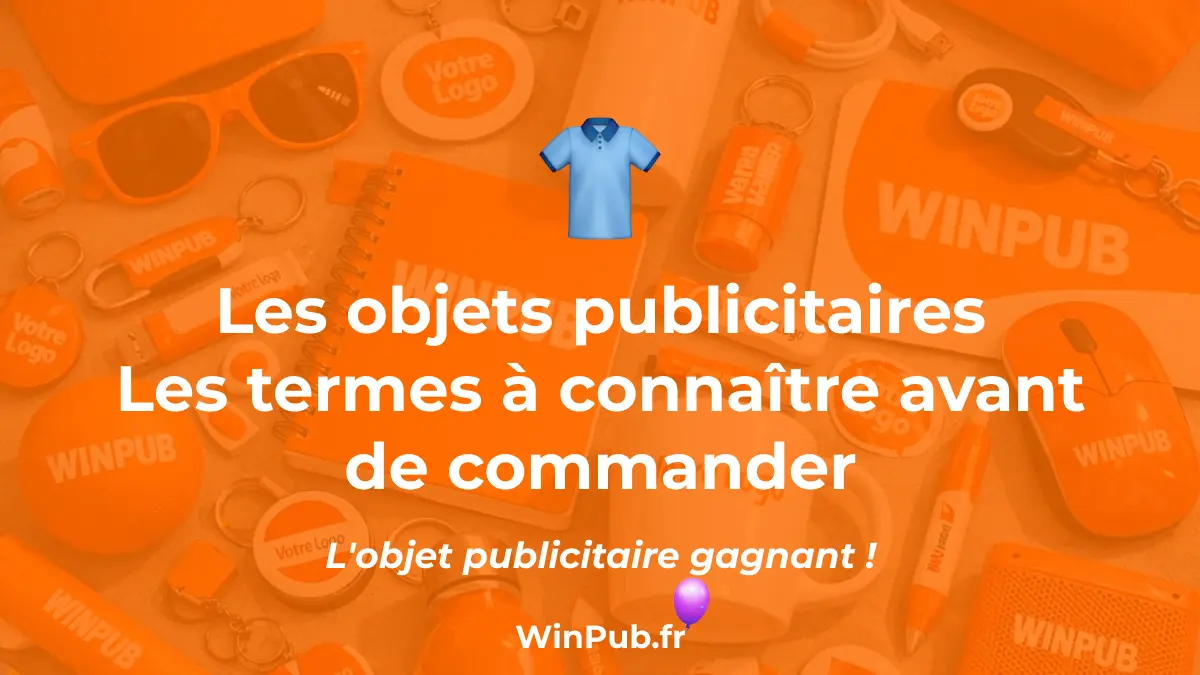Les objets publicitaires les termes à connaître avant de commander